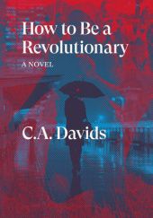 Okładka książki How to Be a Revolutionary C. A. Davids