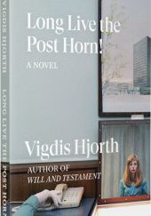 Okładka książki Long Live the Post Horn! Vigdis Hjorth