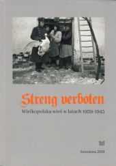 Okładka książki Streng verboten. Wielkopolska wieś w latach 1939-1945. Katalog wystawy - wrzesień-listopad 2020 roku. Mariusz Niestrawski, Małgorzata Pietrzak