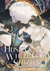 Okładka książki The Husky and His White Cat Shizun: Erha He Ta De Bai Mao Shizun Vol. 1 Rou Bao Bu Chi Rou