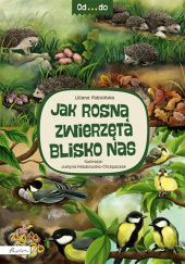Okładka książki Od...do. Jak rosną zwierzęta blisko nas Liliana Fabisińska