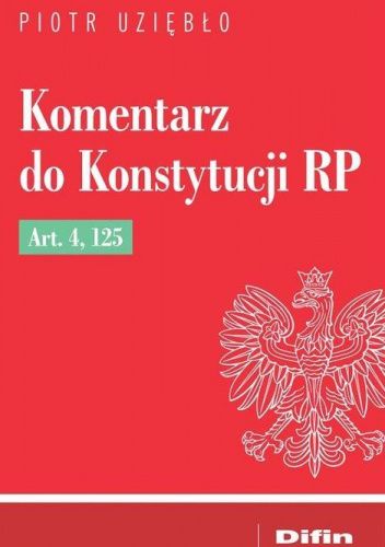 Komentarz Do Konstytucji RP Art. 4, 125 - Piotr Uziębło | Książka W ...