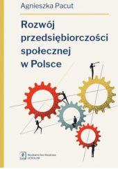 Okładka książki Rozwój przedsiębiorczości społecznej w Polsce Agnieszka Pacut