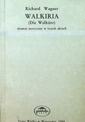 Okładka książki Walkiria (Die Walküre): dramat muzyczny w trzech aktach Richard Wagner