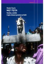 Okładka książki Wąż i tęcza. Voodoo, zombie i tajne stowarzyszenia na Haiti Wade Davis