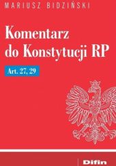 Okładka książki Komentarz do Konstytucji RP Art. 27, 29 Mariusz Bidziński