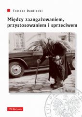 Między zaangażowaniem, przystosowaniem i sprzeciwem. Postawy mieszkańców województwa białostockiego wobec wyborów powszechnych w latach 1957–1969