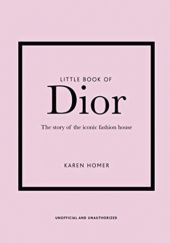 Okładka książki The little book of Dior: the story of the iconic fashion house Karen Homer