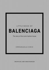 Okładka książki The little book of Balenciaga: the story of the iconic fashion house Emmanuelle Dirix