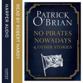 Okładka książki No Pirates Nowadays and Other Stories: Three Nautical Tales Patrick O'Brian