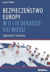 Okładka książki Bezpieczeństwo Europy w II i III dekadzie XXI wieku. Zagrożenia i wyzwania Bogdan Panek