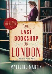 Okładka książki The Last Bookshop in London: A Novel of World War II Madeline Martin