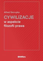 Okładka książki Cywilizacje w aspekcie filozofii prawa Alfred Skorupka