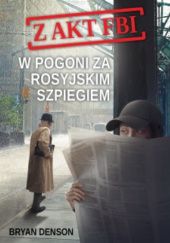 Okładka książki W pogoni za rosyjskim szpiegiem Bryan Denson
