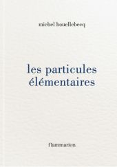 Okładka książki Les Particules élémentaires Michel Houellebecq