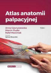 Okładka książki Atlas anatomii palpacyjnej Tom I Marcin Fluder, Anna Gawryszewska, Rafał Marciniak