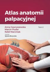 Okładka książki Atlas anatomii palpacyjnej Tom II Marcin Fluder, Anna Gawryszewska, Rafał Marciniak