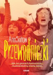 Okładka książki Przewodniczki. Jak na gruzach komunizmu budowałyśmy równy świat Ann Snitow