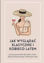 Okładka książki Jak wyglądać klasycznie i kobieco latem Kornelia Wawrzynowicz