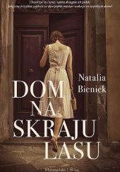 Okładka książki Dom na skraju lasu Natalia A. Bieniek