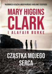 Okładka książki Cząstka mojego serca Alafair Burke, Mary Higgins Clark