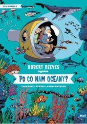 Okładka książki Po co nam oceany? Daniel Casanave, Hubert Reeves, David Vandermeulen