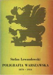 Okładka książki Poligrafia warszawska 1870-1914 Stefan Lewandowski