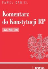 Okładka książki Komentarz do Konstytucji RP Art. 202, 203 Paweł Daniel