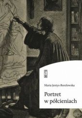 Okładka książki Portret w półcieniach Maria Jentys-Borelowska