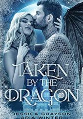 Okładka książki Taken By The Dragon: A Beauty and the Beast Retelling Jessica Grayson, Aria Winter