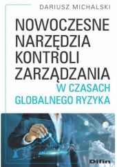 Okładka książki Nowoczesne narzędzia kontroli zarządzania w czasach globalnego ryzyka Dariusz Michalski