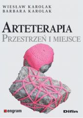 Okładka książki Arteterapia. Przestrzeń i miejsce Barbara Karolak, Wiesław Karolak