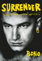 Okładka książki Surrender. 40 piosenek, jedna opowieść Paul Hewson