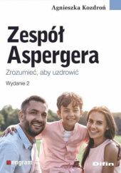 Okładka książki Zespół Aspergera. Zrozumieć, aby uzdrowić Agnieszka Kozdroń