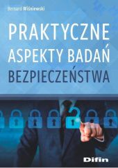 Okładka książki Praktyczne aspekty badań bezpieczeństwa Bernard Wiśniewski