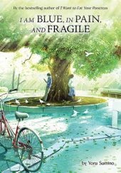 Okładka książki I am Blue, in Pain, and Fragile (Light Novel) Yoru Sumino