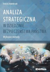 Okładka książki Analiza strategiczna w dziedzinie bezpieczeństwa. Wybrane metody Andrzej Dawidczyk
