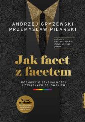 Okładka książki Jak facet z facetem. Rozmowy o seksualności i związkach gejowskich Andrzej Gryżewski, Przemysław Pilarski