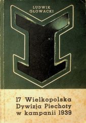Okładka książki 17 Wielkopolska Dywizja Piechoty w kampanii 1939 Ludwik Głowacki