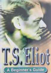 Okładka książki T.S. Eliot: A Beginner's Guide Alastair Wisker