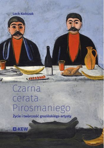 Czarna cerata Pirosmaniego. Życie i twórczość gruzińskiego artysty