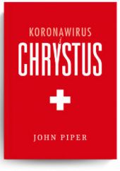 Okładka książki Koronawirus i Chrystus John Piper