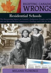 Okładka książki Residential Schools. The Devastating Impact on Canadas Indigenous Peoples and the Truth and Reconciliation Commissions Findings and Calls for Action Melanie Florence