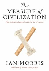 Okładka książki The Measure of Civilization: How Social Development Decides the Fate of Nations Ian M. Morris