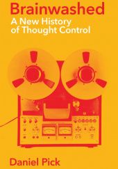 Okładka książki Brainwashed: A New History of Thought Control Daniel Pick