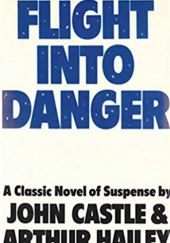 Okładka książki Flight into danger John Castle, Arthur Hailey