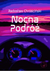 Okładka książki Nocna Podróż Radosław Chróściński