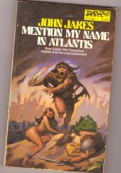 Okładka książki Mention My Name in Atlantis. Being, at Last, the True Account of the Calamitous Destruction of the Great Island Kingdom, Together with  a Narrative of Its Wondrous Intercourses with a Superior Race of Other Worldlings,... John Jakes