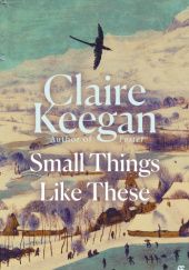 Okładka książki Small Things Like These Claire Keegan