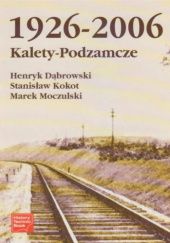 Okładka książki Kalety-Podzamcze 1926-2006 Henryk Dąbrowski, Stanisław Kokot, Marek Moczulski